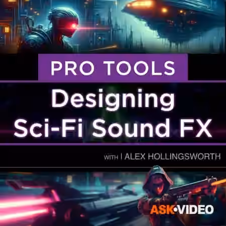 Ask Video Pro Tools 301: Designing Sci-Fi and Futuristic Sound FX [TUTORiAL]