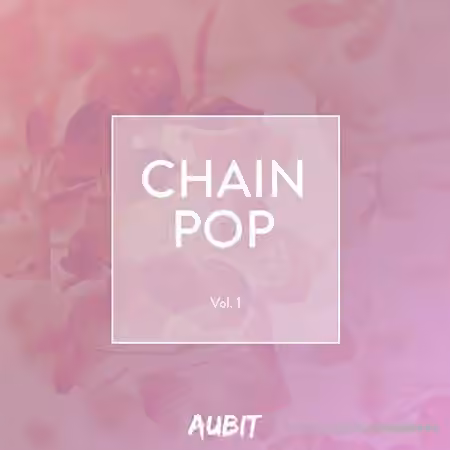 Aubit Chain Pop Volume 1 [WAV, MiDi, Synth Presets, DAW Templates]