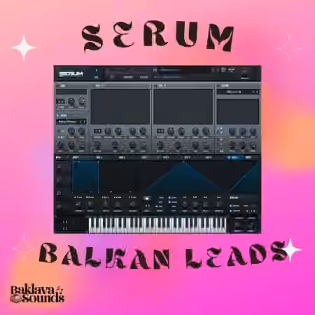 Baklava Sounds Serum Balkan Leads [Synth Presets]