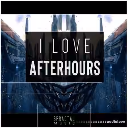 BFractal Music I Love AfterHours [WAV]