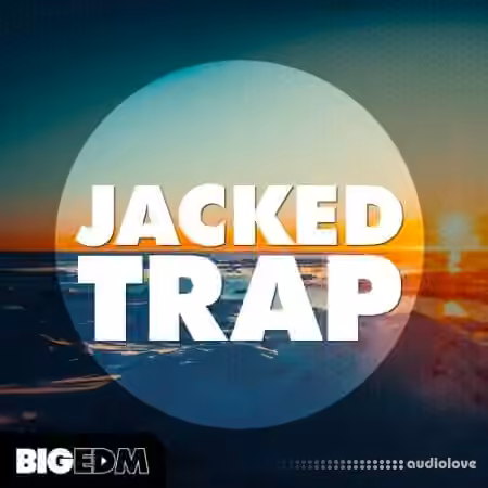 Big EDM Jacked Trap [WAV, Synth Presets]