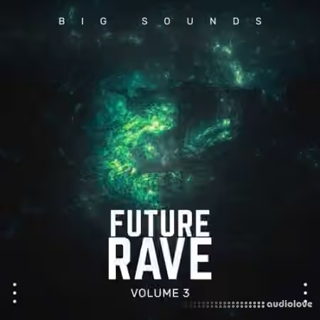 Big Sounds Future Rave Volume 3 [WAV, MiDi, Synth Presets]