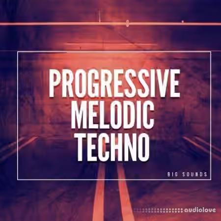 Big Sounds Progressive Melodic Techno [WAV, Synth Presets]