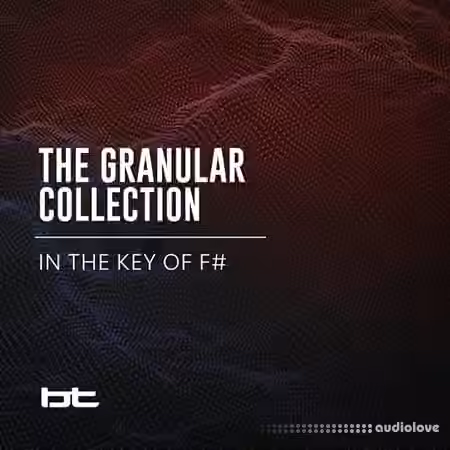 BT The Granular Collection In The Key Of F-Sharp [WAV]