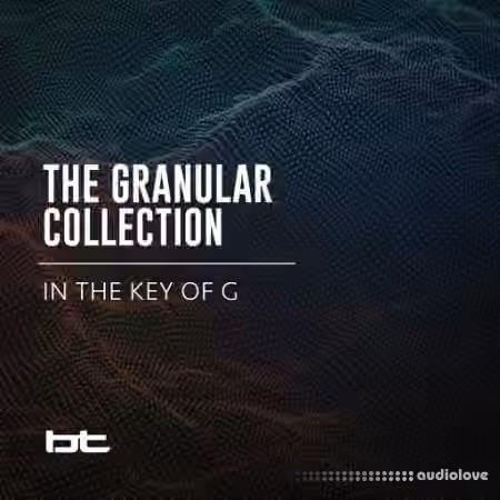 BT The Granular Collection In The Key Of G [WAV]