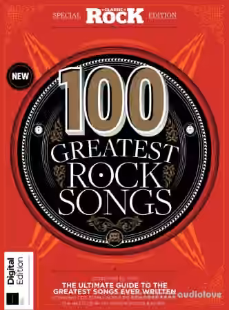 Classic Rock Special: 100 Greatest Rock Songs of All Time Sixth Edition