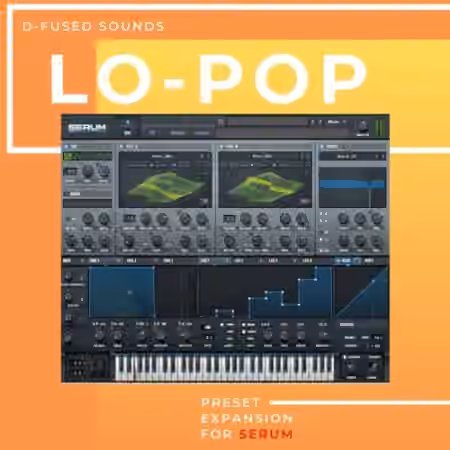 D-Fused Sounds Lo-Pop for SERUM [Synth Presets]