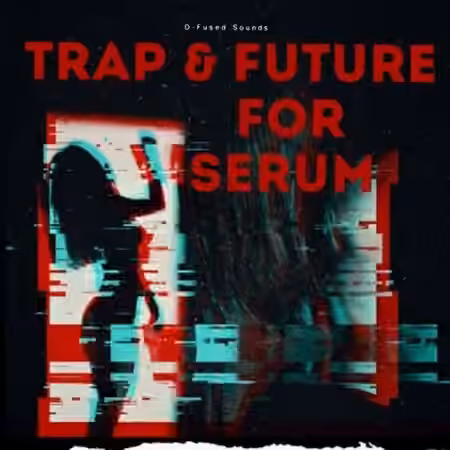 D-Fused Sounds Trap and Future for SERUM [Synth Presets, WAV, MiDi]