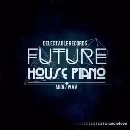 Delectable Records Future House Piano [WAV, MiDi]