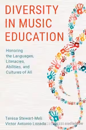 Diversity in Music Education: Honoring the Languages, Literacies, Abilities, and Cultures of All