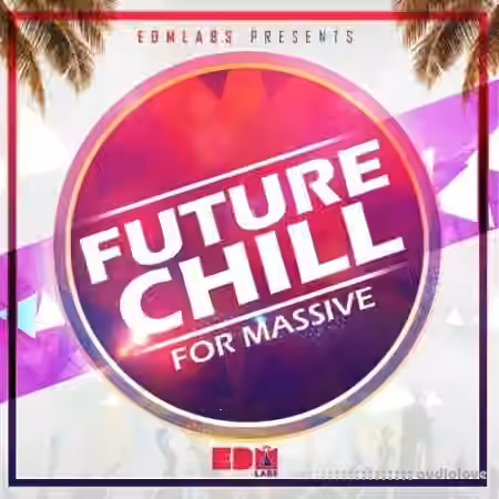 EDM Labs Future Chill for Massive [MiDi, Synth Presets]