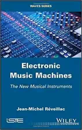 Electronic Music Machines The New Musical Instruments