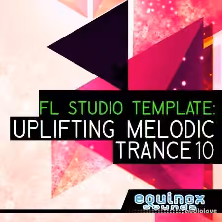 Equinox Sounds FL Studio Template: Uplifting Melodic Trance 10 [DAW Templates]