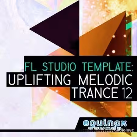 Equinox Sounds FL Studio Template: Uplifting Melodic Trance 12 [DAW Templates]