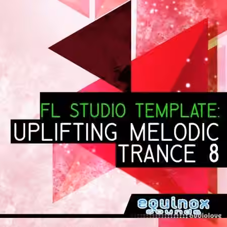 Equinox Sounds FL Studio Template: Uplifting Melodic Trance 8 [DAW Templates]