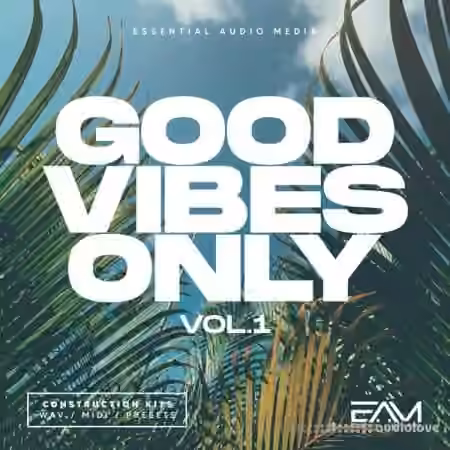 Essential Audio Media Good Vibes Only Vol.1 [WAV, MiDi, Synth Presets]