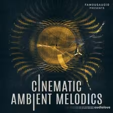 Famous Audio Cinematic Ambient Melodics [WAV]