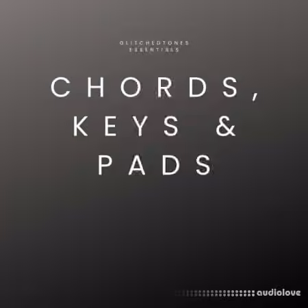 Glitchedtones Essentials Chords, Keys and Pads [WAV]