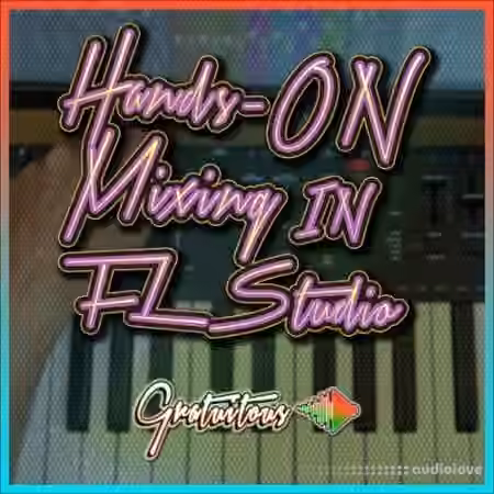 GratuiTous Hands-On Mixing in FL Studio [TUTORiAL]