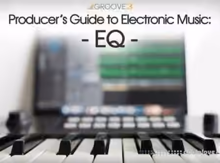 Groove3 Producers Guide to Electronic Music EQ [TUTORiAL]