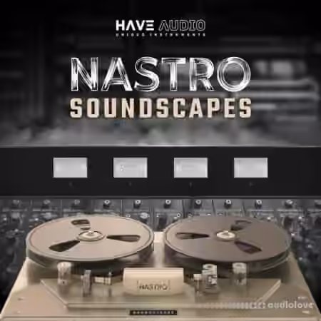 Have Audio NASTRO Soundscapes [KONTAKT]
