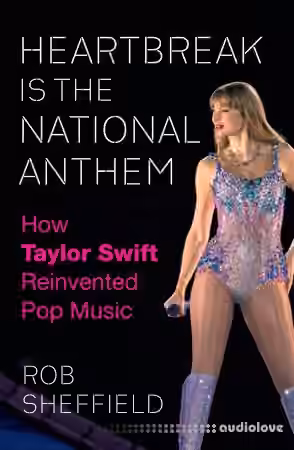 Heartbreak Is the National Anthem: How Taylor Swift Reinvented Pop Music