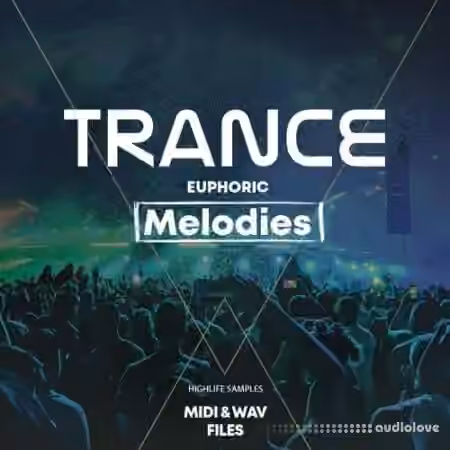 HighLife Samples Trance Euphoric Melodies [WAV, MiDi]