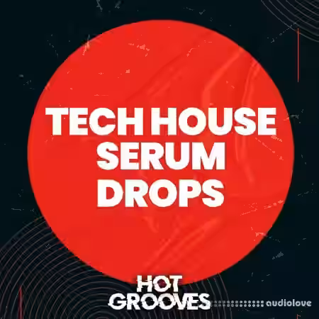 Hot Grooves Tech House Serum Drops [Synth Presets]