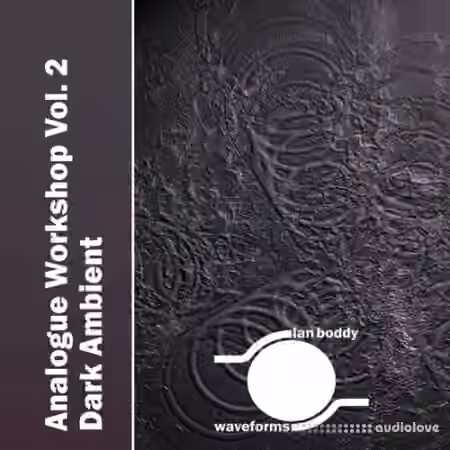 Ian Boddy Analogue Workshop Vol.2: Dark Ambient [KONTAKT, WAV]