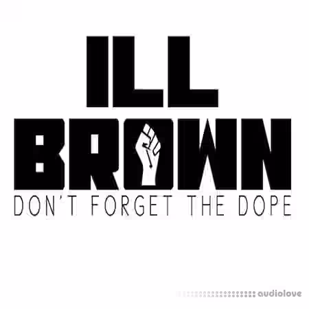 iLL Brown Don't Forget The Dope Loops and One Shots [WAV]