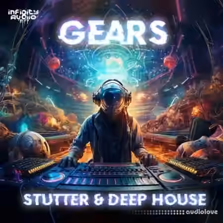 Infinity Audio Gears - Stutter and Deep House [WAV, MiDi]
