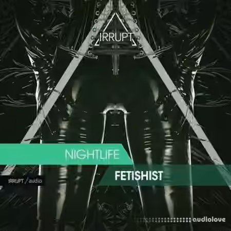 Irrupt Nightlife Fetishist [WAV]