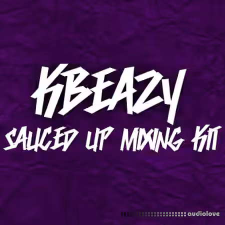 KBeaZy's Sauced Up Mixing Kit [WAV, DAW Presets, PDF]