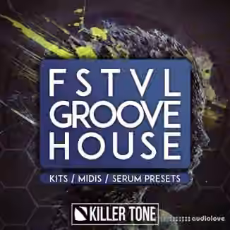 Killer Tone FSTVL Groove House [WAV, MiDi, Synth Presets]