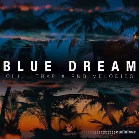 Komorebi Audio Blue Dream Chill Trap and RnB Melodies [WAV]