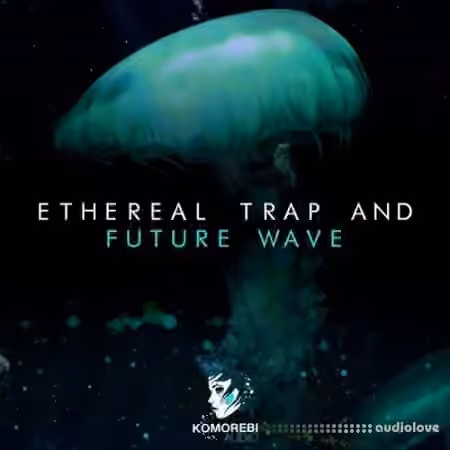 Komorebi Audio Ethereal Trap And Future Wave [WAV]