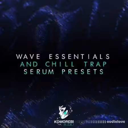 Komorebi Audio Wave Essentials And Chill Trap [Synth Presets]
