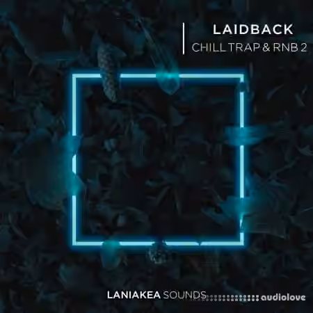 Laniakea Sounds Laidback Chill Trap and RnB 2 [WAV]