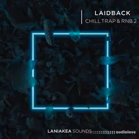 Laniakea Sounds Laidback Chill Trap and RnB [WAV]