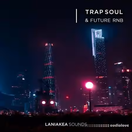 Laniakea Sounds Trap Soul And Future RnB [WAV, Synth Presets]
