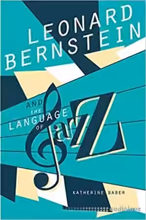 Leonard Bernstein and the Language of Jazz