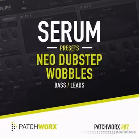Loopmasters Patchworx 87 Neo Dubstep Wobbles Serum Presets [WAV, MiDi, Synth Presets]