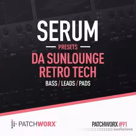 Loopmasters Patchworx 91 Da Sunlounge Retro Tech - Serum Presets [WAV, MiDi, Synth Presets]