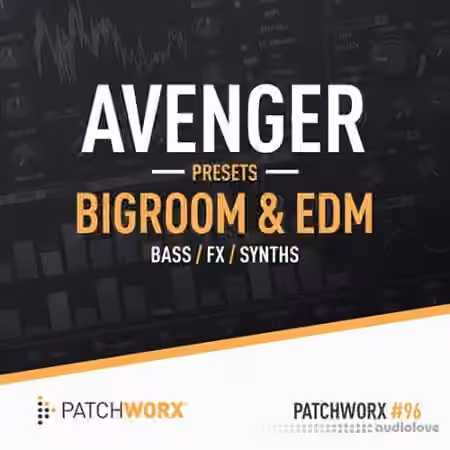 Loopmasters Patchworx 96 Bigroom and EDM Avenger Presets [WAV, MiDi, Synth Presets]