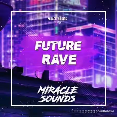 Miracle Sounds Future Rave [WAV, MiDi, Synth Presets]