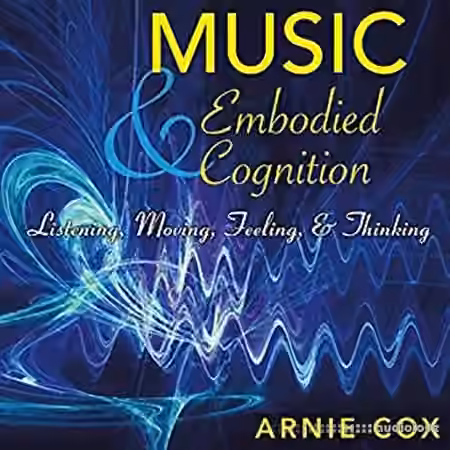 Music and Embodied Cognition Listening, Moving, Feeling, and Thinking