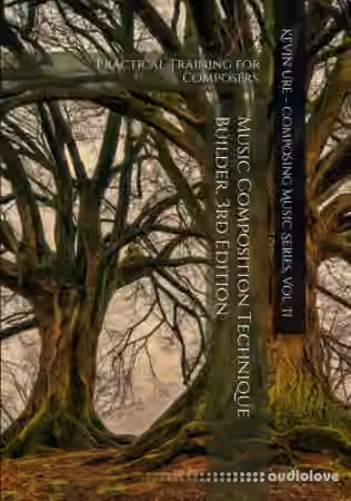 Music Composition Technique Builder: Practical Training for Composers, 3rd Edition