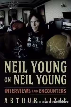 Neil Young on Neil Young: Interviews and Encounters (Musicians in Their Own Words)