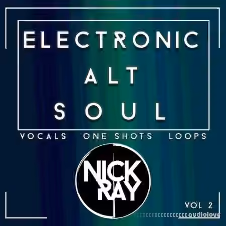 Nick Ray Sounds Electronic Alt Soul Vol.2 [WAV, AiFF]