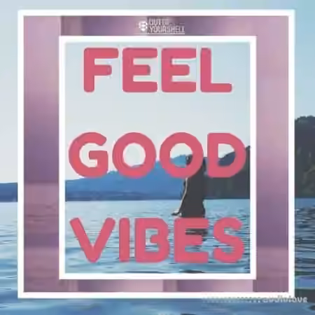 Out Of Your Shell Feel Good Vibes [WAV, MiDi]